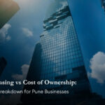 Cost of Leasing vs Cost of Ownership: A Financial Breakdown for Pune Businesses